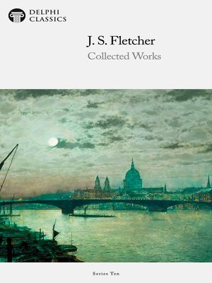 cover image of Delphi Collected Works of J. S. Fletcher (Illustrated)